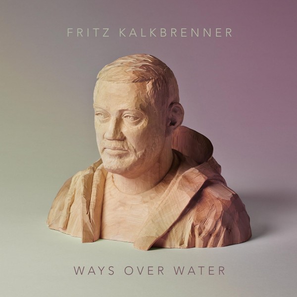 Fritz Kalkbrenner – Ways Over Water LP